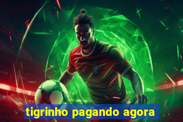 tigrinho pagando agora